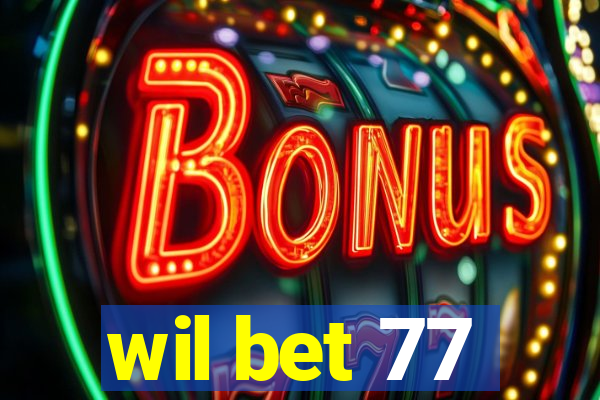 wil bet 77